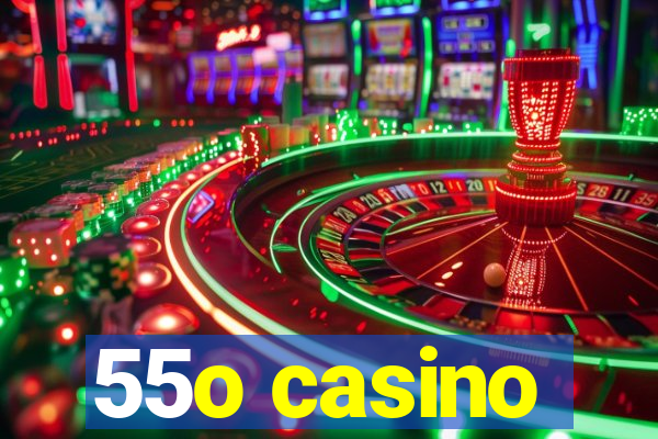 55o casino